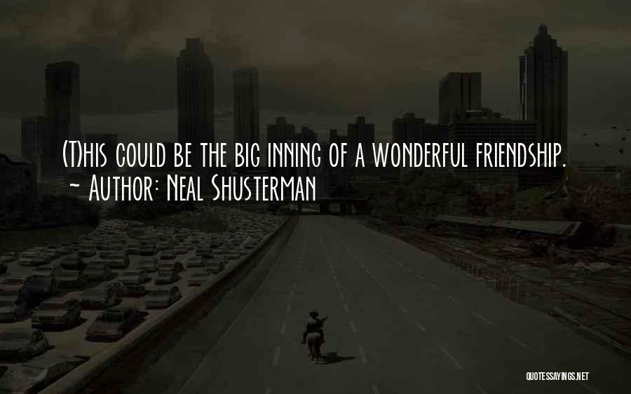 Neal Shusterman Quotes: (t)his Could Be The Big Inning Of A Wonderful Friendship.