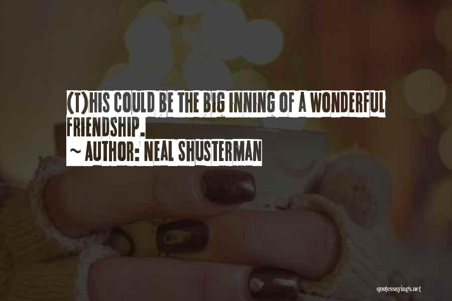 Neal Shusterman Quotes: (t)his Could Be The Big Inning Of A Wonderful Friendship.