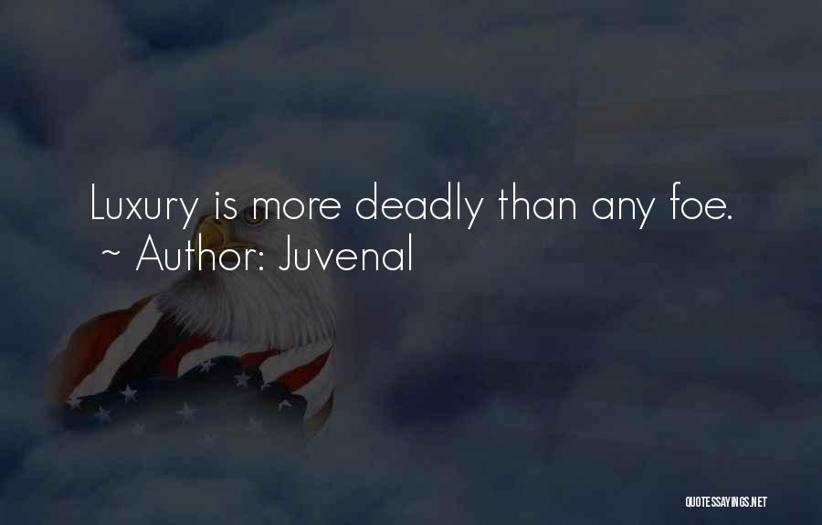 Juvenal Quotes: Luxury Is More Deadly Than Any Foe.