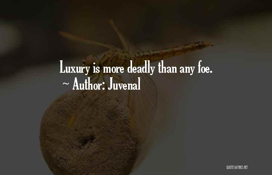 Juvenal Quotes: Luxury Is More Deadly Than Any Foe.