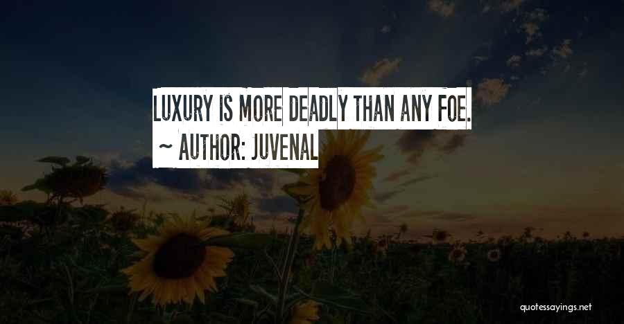 Juvenal Quotes: Luxury Is More Deadly Than Any Foe.
