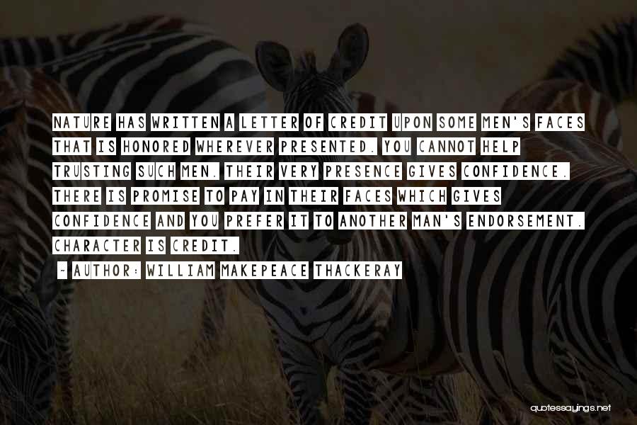 William Makepeace Thackeray Quotes: Nature Has Written A Letter Of Credit Upon Some Men's Faces That Is Honored Wherever Presented. You Cannot Help Trusting