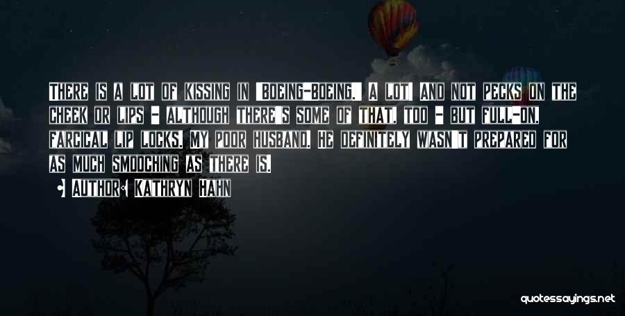 Kathryn Hahn Quotes: There Is A Lot Of Kissing In 'boeing-boeing.' A Lot! And Not Pecks On The Cheek Or Lips - Although