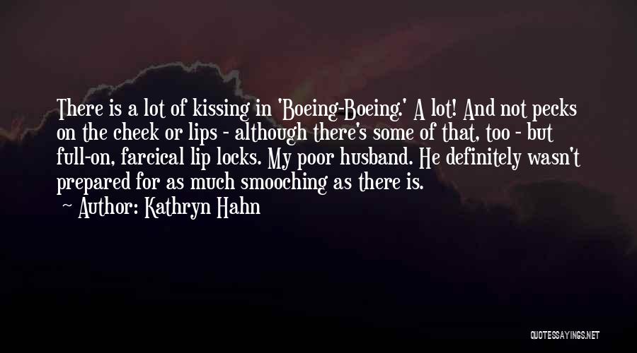 Kathryn Hahn Quotes: There Is A Lot Of Kissing In 'boeing-boeing.' A Lot! And Not Pecks On The Cheek Or Lips - Although