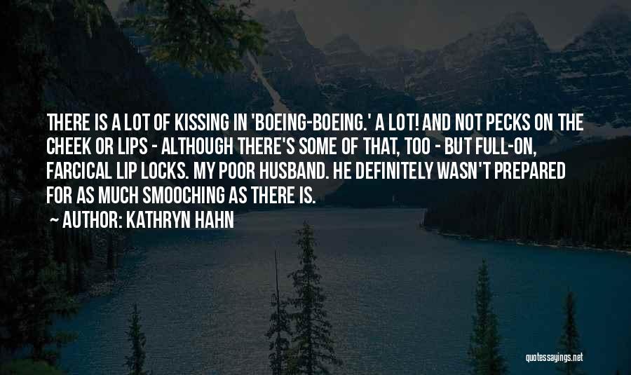 Kathryn Hahn Quotes: There Is A Lot Of Kissing In 'boeing-boeing.' A Lot! And Not Pecks On The Cheek Or Lips - Although