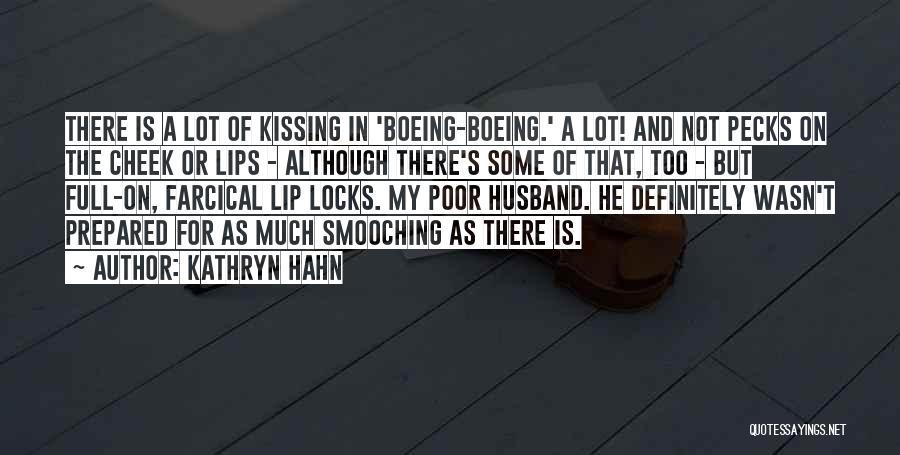 Kathryn Hahn Quotes: There Is A Lot Of Kissing In 'boeing-boeing.' A Lot! And Not Pecks On The Cheek Or Lips - Although