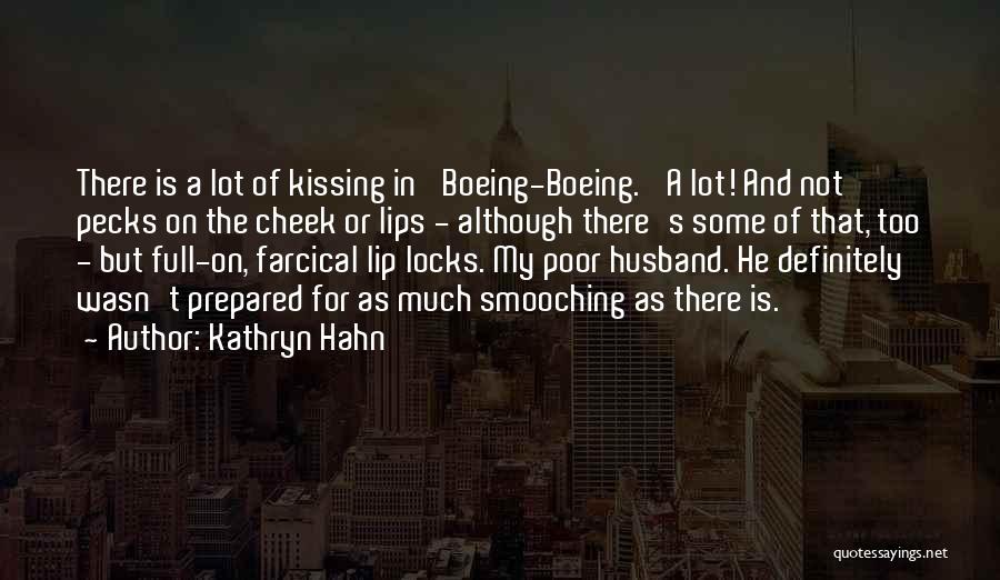 Kathryn Hahn Quotes: There Is A Lot Of Kissing In 'boeing-boeing.' A Lot! And Not Pecks On The Cheek Or Lips - Although