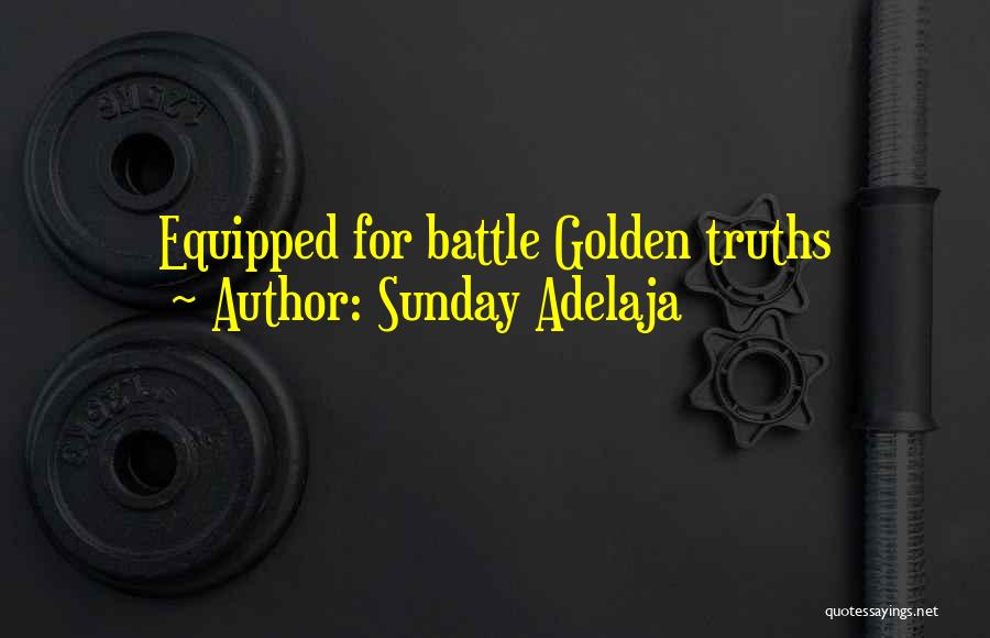 Sunday Adelaja Quotes: Equipped For Battle Golden Truths