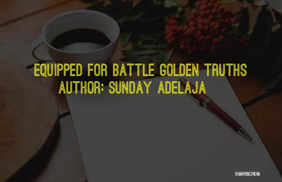 Sunday Adelaja Quotes: Equipped For Battle Golden Truths