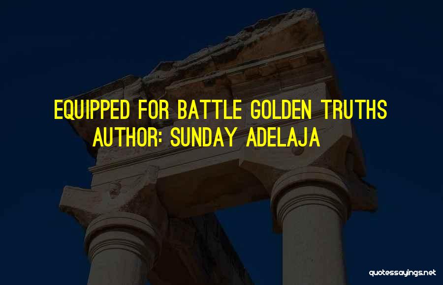 Sunday Adelaja Quotes: Equipped For Battle Golden Truths