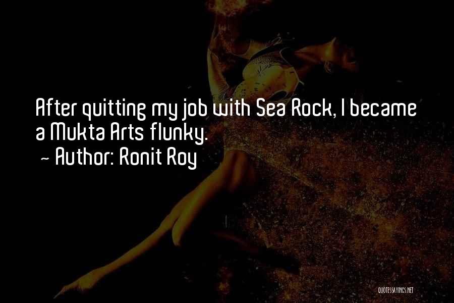 Ronit Roy Quotes: After Quitting My Job With Sea Rock, I Became A Mukta Arts Flunky.