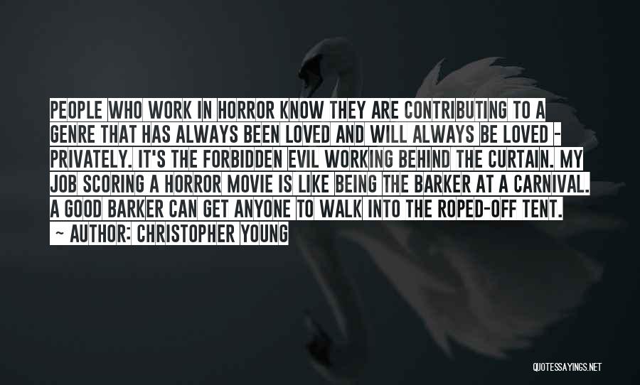 Christopher Young Quotes: People Who Work In Horror Know They Are Contributing To A Genre That Has Always Been Loved And Will Always