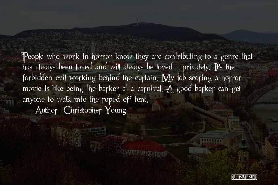 Christopher Young Quotes: People Who Work In Horror Know They Are Contributing To A Genre That Has Always Been Loved And Will Always