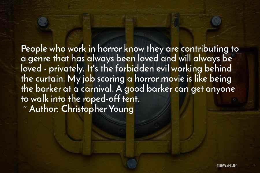 Christopher Young Quotes: People Who Work In Horror Know They Are Contributing To A Genre That Has Always Been Loved And Will Always