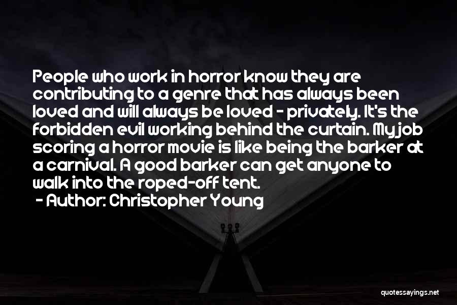 Christopher Young Quotes: People Who Work In Horror Know They Are Contributing To A Genre That Has Always Been Loved And Will Always