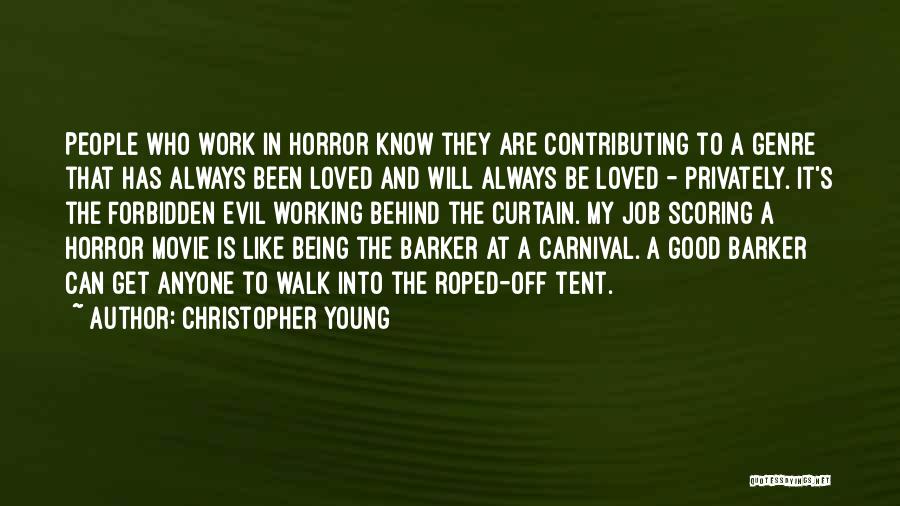 Christopher Young Quotes: People Who Work In Horror Know They Are Contributing To A Genre That Has Always Been Loved And Will Always