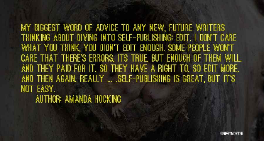 Amanda Hocking Quotes: My Biggest Word Of Advice To Any New, Future Writers Thinking About Diving Into Self-publishing: Edit. I Don't Care What