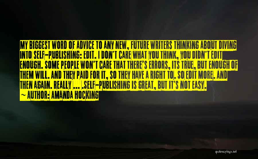 Amanda Hocking Quotes: My Biggest Word Of Advice To Any New, Future Writers Thinking About Diving Into Self-publishing: Edit. I Don't Care What