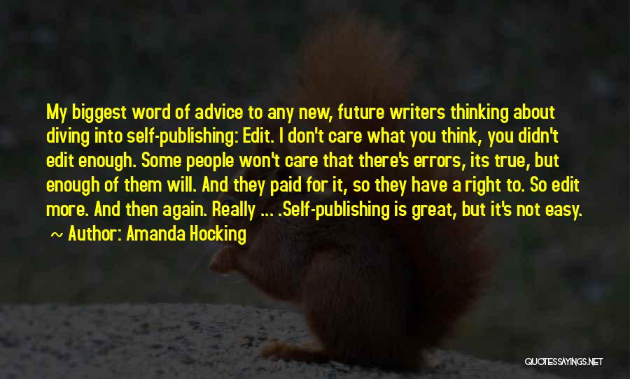 Amanda Hocking Quotes: My Biggest Word Of Advice To Any New, Future Writers Thinking About Diving Into Self-publishing: Edit. I Don't Care What