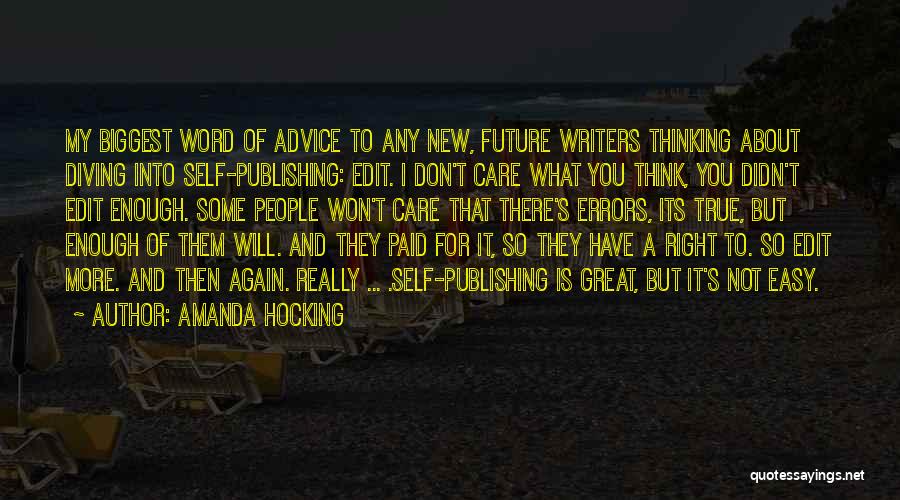 Amanda Hocking Quotes: My Biggest Word Of Advice To Any New, Future Writers Thinking About Diving Into Self-publishing: Edit. I Don't Care What