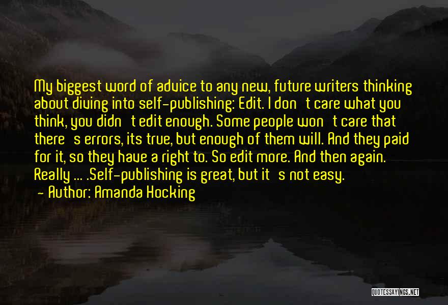 Amanda Hocking Quotes: My Biggest Word Of Advice To Any New, Future Writers Thinking About Diving Into Self-publishing: Edit. I Don't Care What