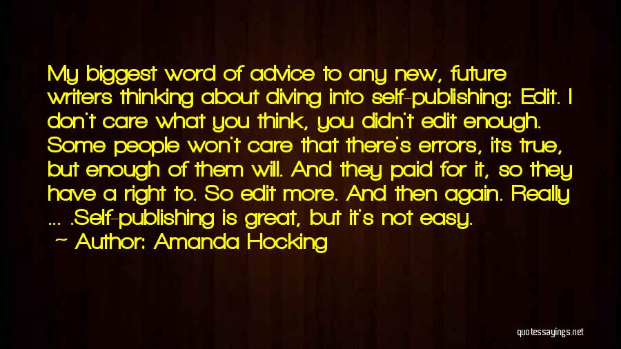 Amanda Hocking Quotes: My Biggest Word Of Advice To Any New, Future Writers Thinking About Diving Into Self-publishing: Edit. I Don't Care What