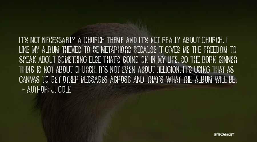 J. Cole Quotes: It's Not Necessarily A Church Theme And It's Not Really About Church. I Like My Album Themes To Be Metaphors