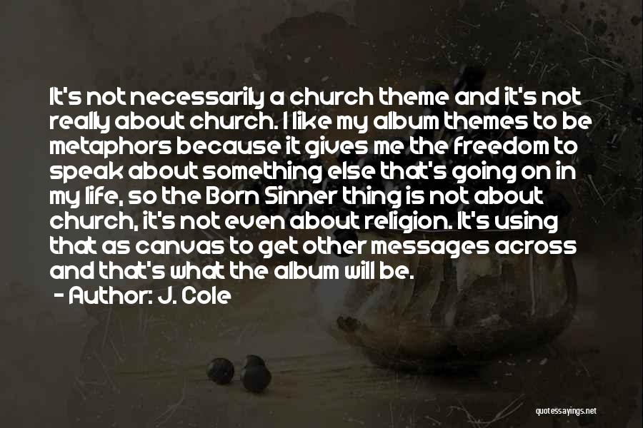 J. Cole Quotes: It's Not Necessarily A Church Theme And It's Not Really About Church. I Like My Album Themes To Be Metaphors