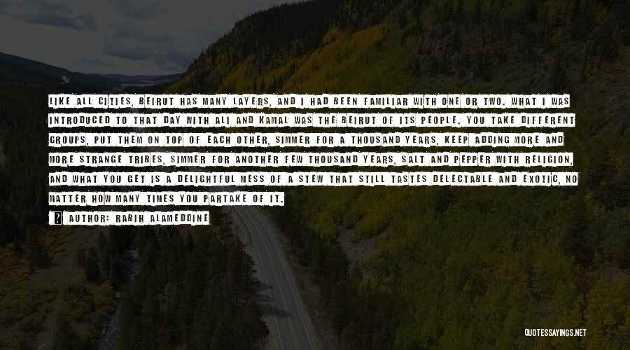 Rabih Alameddine Quotes: Like All Cities, Beirut Has Many Layers, And I Had Been Familiar With One Or Two. What I Was Introduced