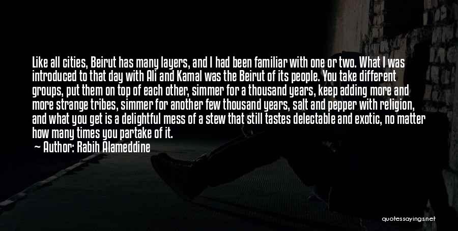 Rabih Alameddine Quotes: Like All Cities, Beirut Has Many Layers, And I Had Been Familiar With One Or Two. What I Was Introduced