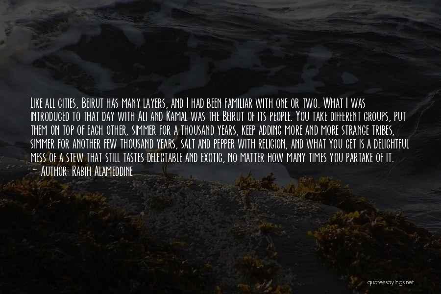 Rabih Alameddine Quotes: Like All Cities, Beirut Has Many Layers, And I Had Been Familiar With One Or Two. What I Was Introduced