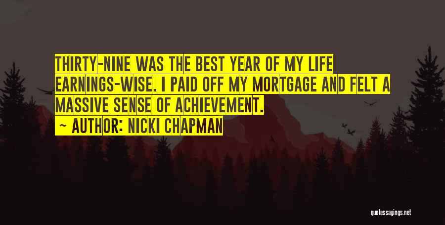 Nicki Chapman Quotes: Thirty-nine Was The Best Year Of My Life Earnings-wise. I Paid Off My Mortgage And Felt A Massive Sense Of