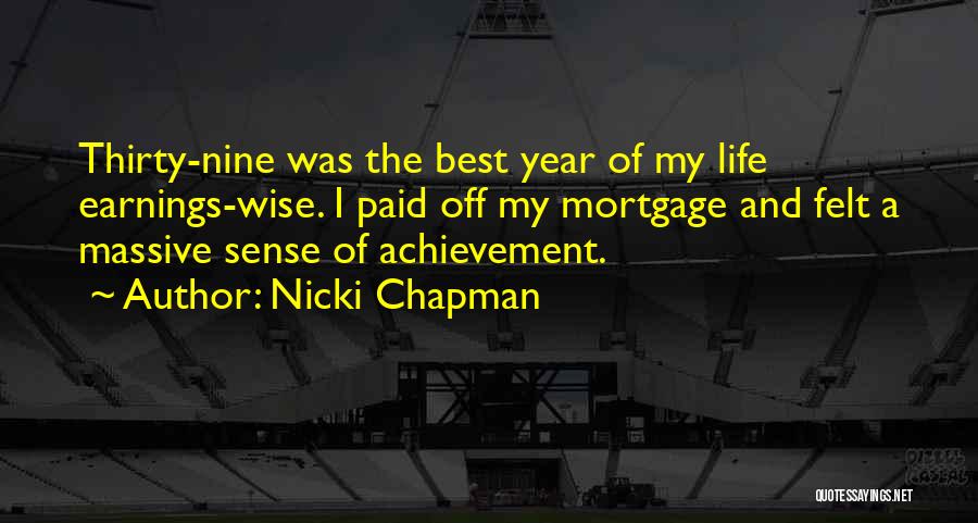 Nicki Chapman Quotes: Thirty-nine Was The Best Year Of My Life Earnings-wise. I Paid Off My Mortgage And Felt A Massive Sense Of