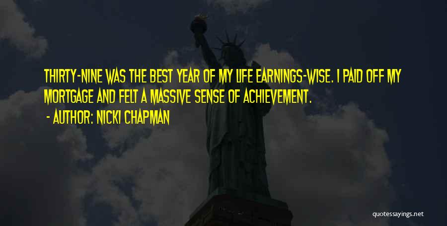 Nicki Chapman Quotes: Thirty-nine Was The Best Year Of My Life Earnings-wise. I Paid Off My Mortgage And Felt A Massive Sense Of