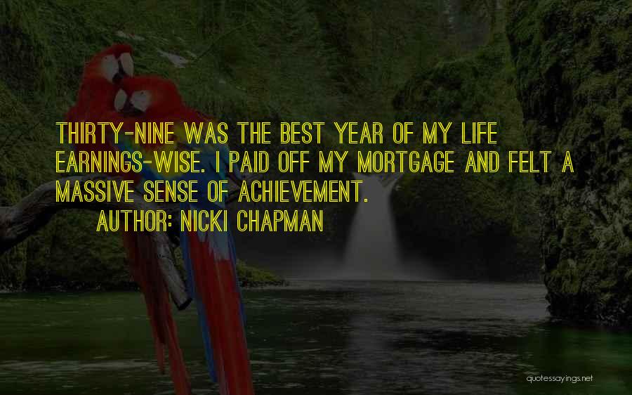 Nicki Chapman Quotes: Thirty-nine Was The Best Year Of My Life Earnings-wise. I Paid Off My Mortgage And Felt A Massive Sense Of