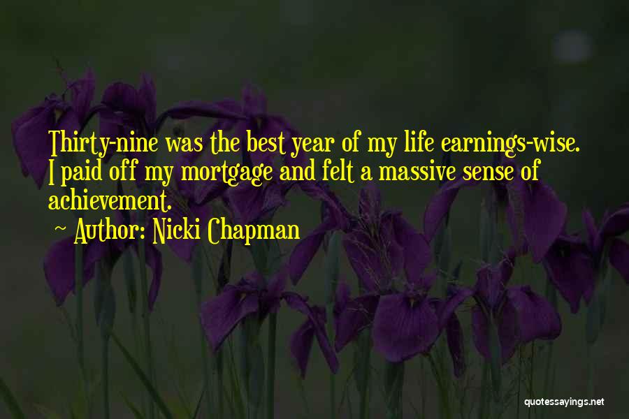 Nicki Chapman Quotes: Thirty-nine Was The Best Year Of My Life Earnings-wise. I Paid Off My Mortgage And Felt A Massive Sense Of