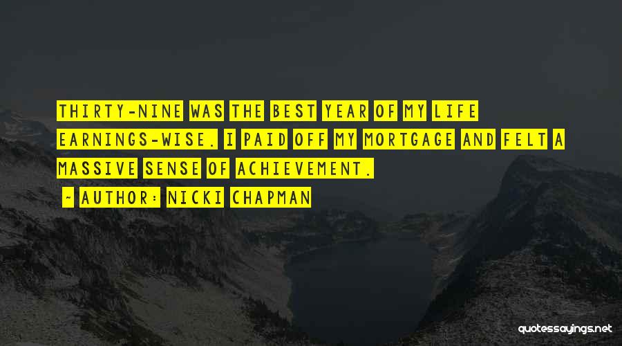 Nicki Chapman Quotes: Thirty-nine Was The Best Year Of My Life Earnings-wise. I Paid Off My Mortgage And Felt A Massive Sense Of