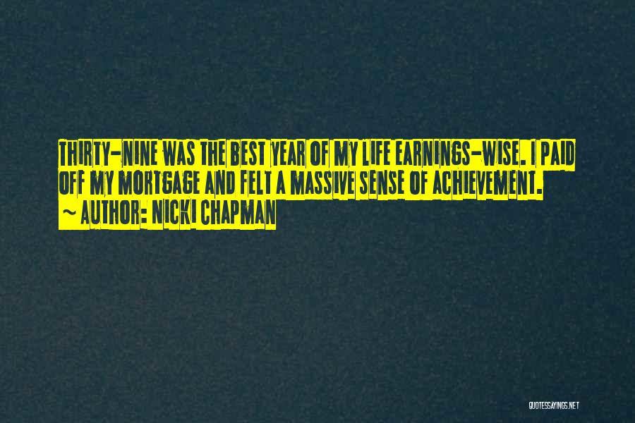Nicki Chapman Quotes: Thirty-nine Was The Best Year Of My Life Earnings-wise. I Paid Off My Mortgage And Felt A Massive Sense Of