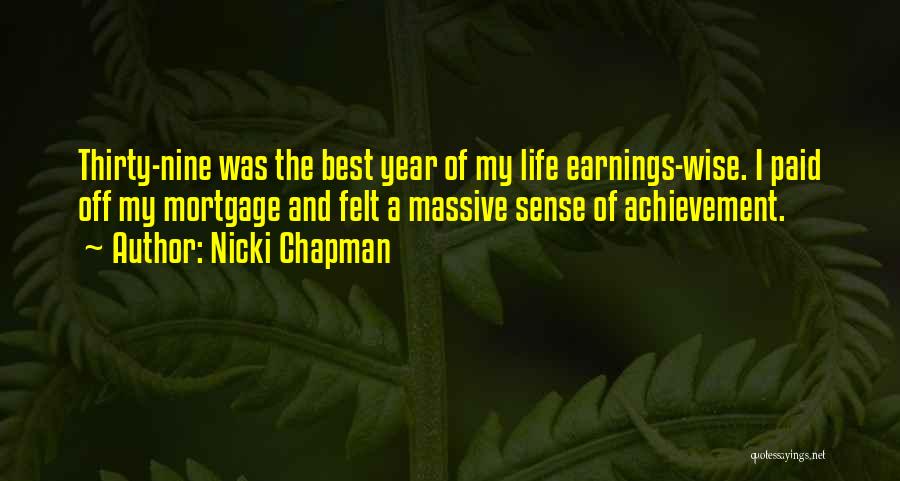 Nicki Chapman Quotes: Thirty-nine Was The Best Year Of My Life Earnings-wise. I Paid Off My Mortgage And Felt A Massive Sense Of