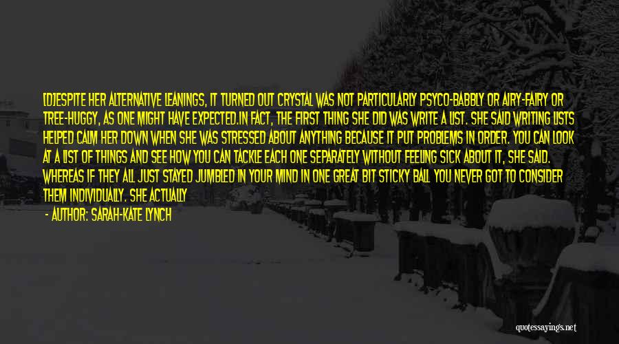 Sarah-Kate Lynch Quotes: [d]espite Her Alternative Leanings, It Turned Out Crystal Was Not Particularly Psyco-babbly Or Airy-fairy Or Tree-huggy, As One Might Have