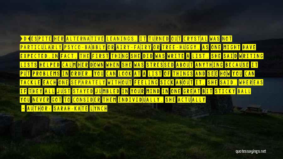 Sarah-Kate Lynch Quotes: [d]espite Her Alternative Leanings, It Turned Out Crystal Was Not Particularly Psyco-babbly Or Airy-fairy Or Tree-huggy, As One Might Have