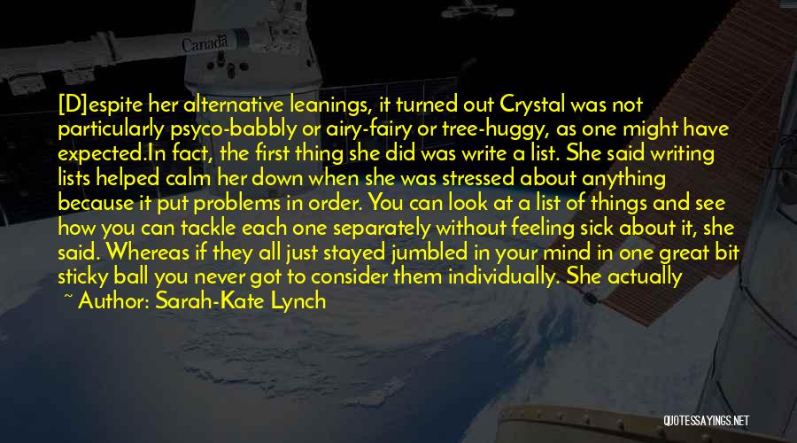 Sarah-Kate Lynch Quotes: [d]espite Her Alternative Leanings, It Turned Out Crystal Was Not Particularly Psyco-babbly Or Airy-fairy Or Tree-huggy, As One Might Have