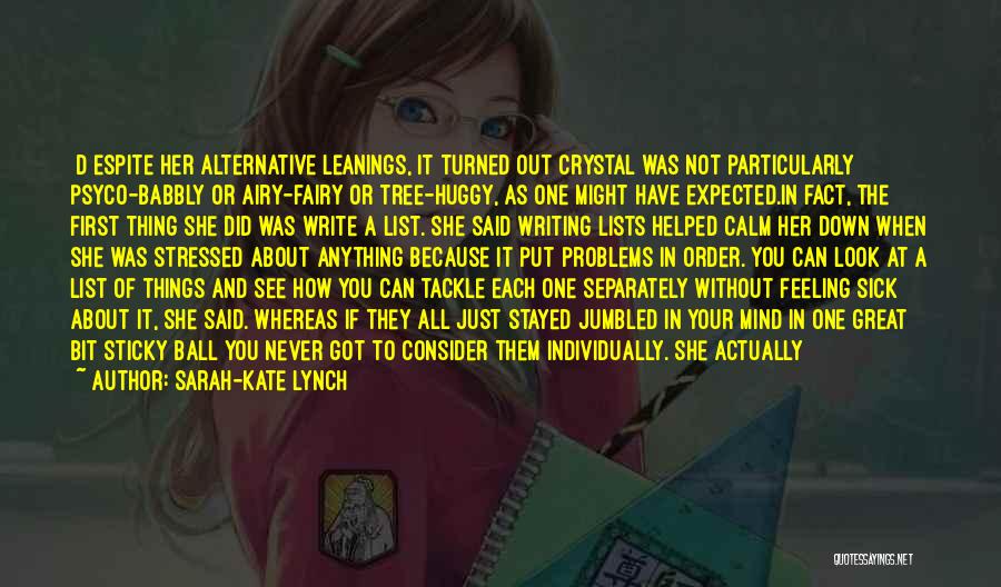 Sarah-Kate Lynch Quotes: [d]espite Her Alternative Leanings, It Turned Out Crystal Was Not Particularly Psyco-babbly Or Airy-fairy Or Tree-huggy, As One Might Have