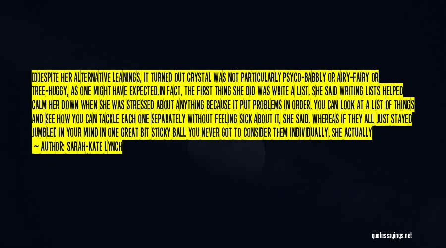 Sarah-Kate Lynch Quotes: [d]espite Her Alternative Leanings, It Turned Out Crystal Was Not Particularly Psyco-babbly Or Airy-fairy Or Tree-huggy, As One Might Have