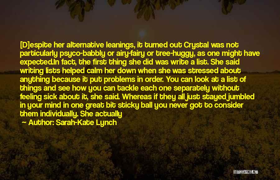 Sarah-Kate Lynch Quotes: [d]espite Her Alternative Leanings, It Turned Out Crystal Was Not Particularly Psyco-babbly Or Airy-fairy Or Tree-huggy, As One Might Have