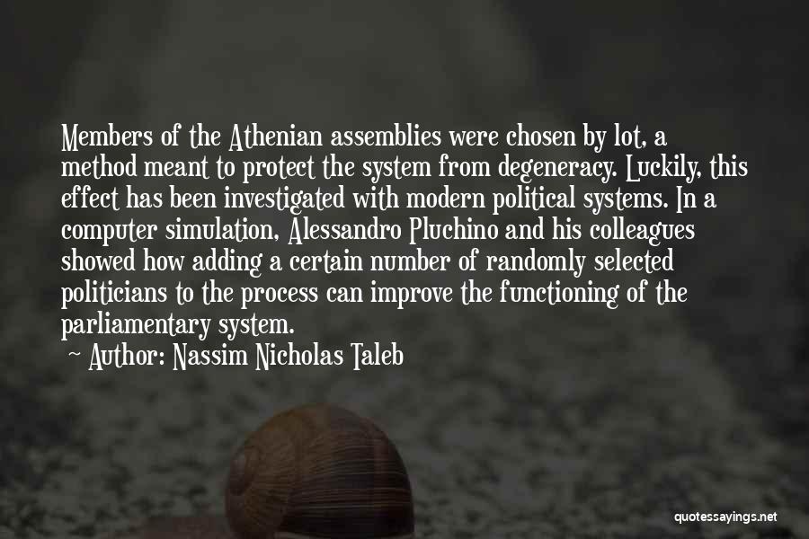 Nassim Nicholas Taleb Quotes: Members Of The Athenian Assemblies Were Chosen By Lot, A Method Meant To Protect The System From Degeneracy. Luckily, This