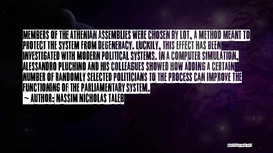 Nassim Nicholas Taleb Quotes: Members Of The Athenian Assemblies Were Chosen By Lot, A Method Meant To Protect The System From Degeneracy. Luckily, This