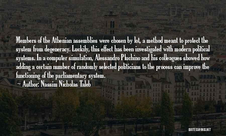 Nassim Nicholas Taleb Quotes: Members Of The Athenian Assemblies Were Chosen By Lot, A Method Meant To Protect The System From Degeneracy. Luckily, This