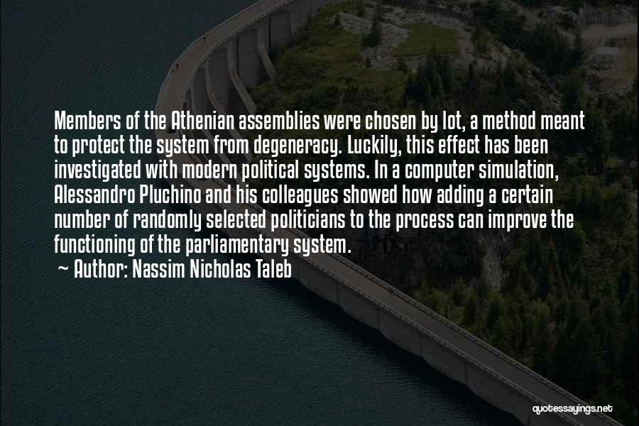 Nassim Nicholas Taleb Quotes: Members Of The Athenian Assemblies Were Chosen By Lot, A Method Meant To Protect The System From Degeneracy. Luckily, This