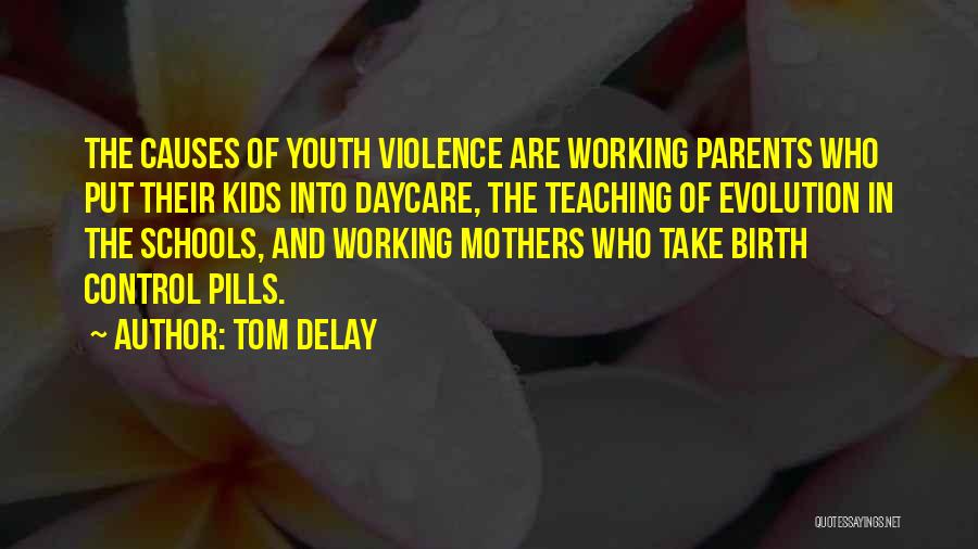 Tom DeLay Quotes: The Causes Of Youth Violence Are Working Parents Who Put Their Kids Into Daycare, The Teaching Of Evolution In The